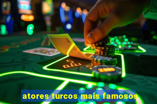 atores turcos mais famosos